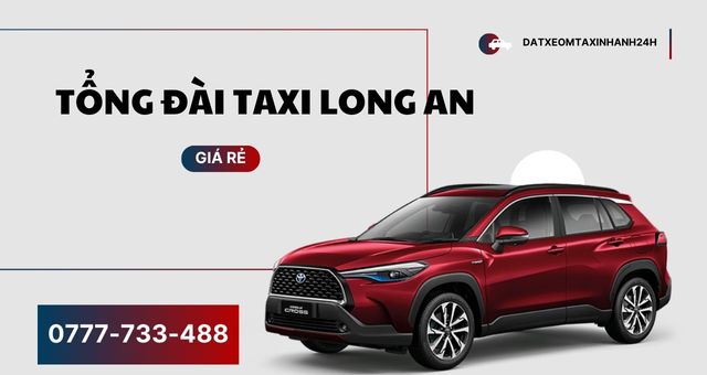 Tổng Đài Taxi Long An Giá Rẻ 24H – Hotline 0777733488